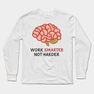 Work Smarter Not Harder. Brain Long Sleeve T-Shirt